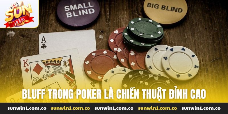 Bluff trong Poker là chiến thuật đỉnh cao của người chơi