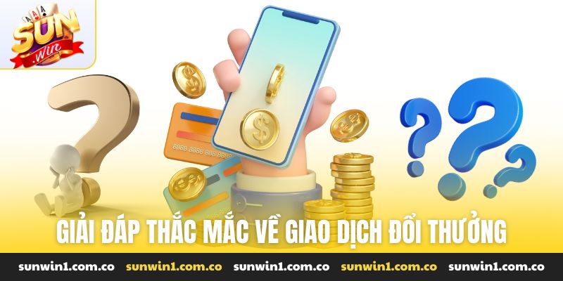 Giải đáp thắc mắc về giao dịch đổi thưởng tại cổng game