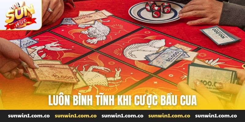 Luôn bình tĩnh khi cược bầu cua