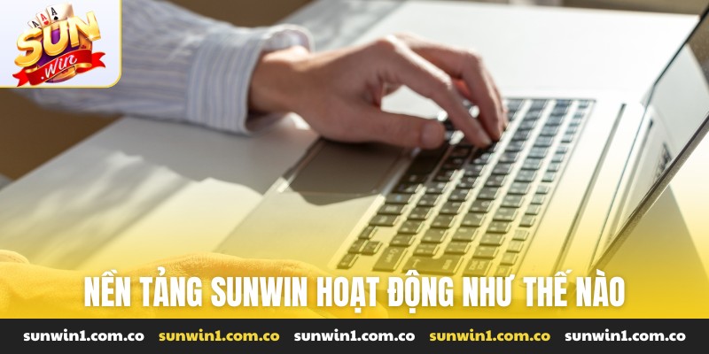 nền tảng Sunwin hoạt động như thế nào