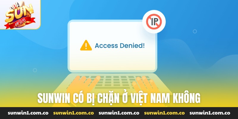 Sunwin có bị chặn ở Việt Nam không
